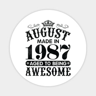 August Made In 1987 Aged To Being Awesome Happy Birthday 33 Years Old To Me You Papa Daddy Son Magnet